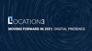 Location3 | Moving Forward in 2021: Digital Presence